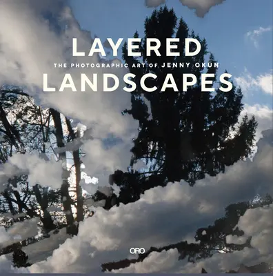 Vielschichtige Landschaften: Die Fotokunst von Jenny Okun - Layered Landscapes: The Photographic Art of Jenny Okun