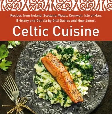 Keltische Küche - Rezepte aus Irland, Schottland, Wales, Cornwall, der Isle of Man, der Bretagne und Galicien von Gilli Davies und Huw Jones - Celtic Cuisine - Recipes from Ireland, Scotland, Wales, Cornwall, Isle of Man, Brittany and Galicia by Gilli Davies and Huw Jones