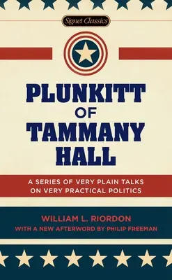 Plunkitt von Tammany Hall: Eine Reihe von sehr einfachen Gesprächen über sehr praktische Politik - Plunkitt of Tammany Hall: A Series of Very Plain Talks on Very Practical Politics