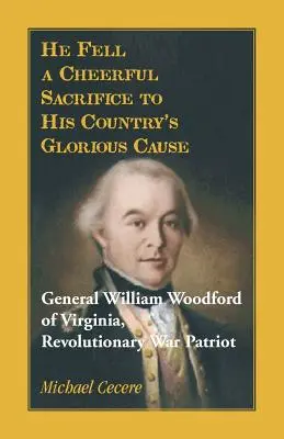 Er fiel als fröhliches Opfer für die glorreiche Sache seines Landes. General William Woodford aus Virginia, Patriot des Revolutionskriegs - He Fell a Cheerful Sacrifice to His Country's Glorious Cause. General William Woodford of Virginia, Revolutionary War Patriot