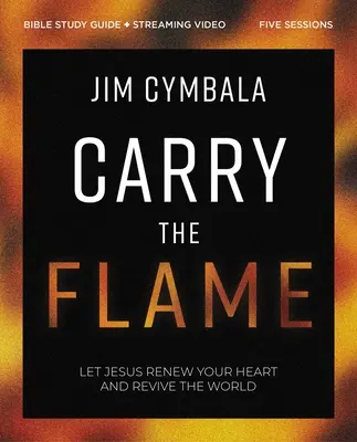 Carry the Flame Bibelstudienführer plus Streaming Video: Eine Bibelstudie über die Erneuerung des Herzens und die Wiederbelebung der Welt - Carry the Flame Bible Study Guide Plus Streaming Video: A Bible Study on Renewing Your Heart and Reviving the World