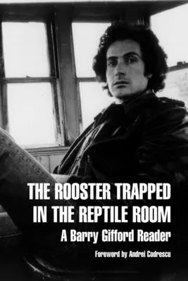 Der Hahn, der im Reptilienzimmer gefangen ist: Ein Barry-Gifford-Lesebuch - The Rooster Trapped in the Reptile Room: A Barry Gifford Reader
