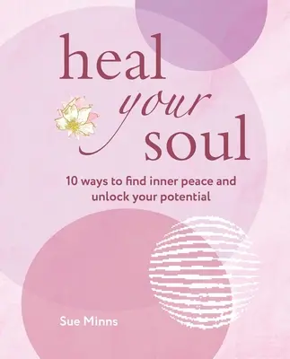 Heile deine Seele: 10 Wege, inneren Frieden zu finden und dein Potenzial zu entfalten - Heal Your Soul: 10 Ways to Find Inner Peace and Unlock Your Potential