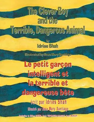 The Clever Boy and the Terrible Dangerous Animal -- Le petit garon intelligent et la terrible et dangereuse bte: Englisch-Französische Ausgabe - The Clever Boy and the Terrible Dangerous Animal -- Le petit garon intelligent et la terrible et dangereuse bte: English-French Edition