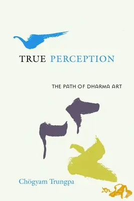 Wahre Wahrnehmung: Der Pfad der Dharma-Kunst - True Perception: The Path of Dharma Art