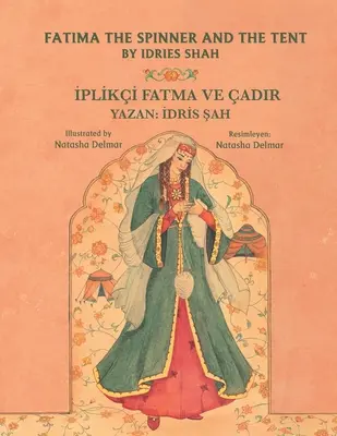 Fatima die Spinnerin und das Zelt / İPLİKİ FATMA VE ADIR: Zweisprachige englisch-türkische Ausgabe / İngilizce-Trke İki Dilli Bask - Fatima the Spinner and the Tent / İPLİKİ FATMA VE ADIR: Bilingual English-Turkish Edition / İngilizce-Trke İki Dilli Bask