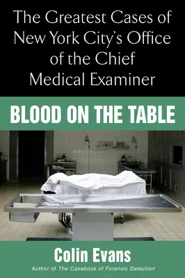 Blut auf dem Tisch - Die größten Fälle des New Yorker Büros des leitenden medizinischen Prüfers - Blood On the Table - The Greatest Cases of New York City's Office of the Chief Medical Examiner