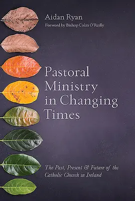 Seelsorge im Wandel der Zeit: Die Vergangenheit, Gegenwart und Zukunft der katholischen Kirche in Irland - Pastoral Ministry in Changing Times: The Past, Present & Future of the Catholic Church in Ireland