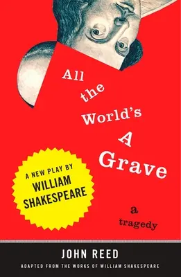 Die ganze Welt ist ein Grab: Ein neues Stück von William Shakespeare - All the World's a Grave: A New Play by William Shakespeare