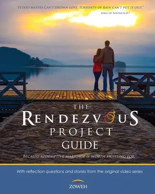 Der Leitfaden für das Rendezvous-Projekt: Weil es sich lohnt, für eine erlösende Ehe zu kämpfen - The Rendezvous Project Guide: Because Redemptive Marriage is Worth Fighting For