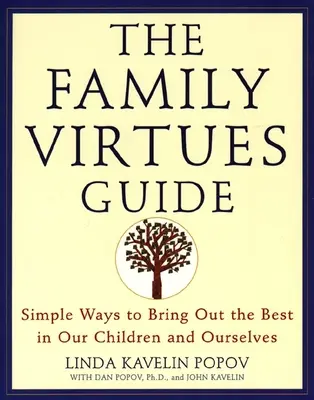 Der Leitfaden der Familientugenden: Einfache Wege, um das Beste in unseren Kindern und uns selbst hervorzubringen - The Family Virtues Guide: Simple Ways to Bring Out the Best in Our Children and Ourselves