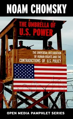 Der Regenschirm der US-Macht: Die Allgemeine Erklärung der Menschenrechte und die Widersprüche der US-Politik - The Umbrella of U.S. Power: The Universal Declaration of Human Rights and the Contradictions of U.S. Policy