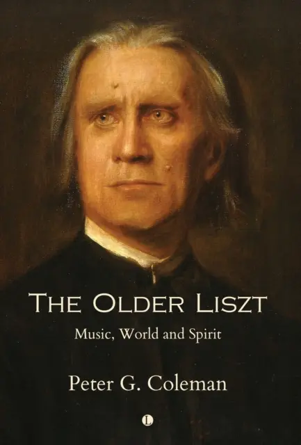 Der ältere Liszt: Musik, Welt und Geist - The Older Liszt: Music, World and Spirit