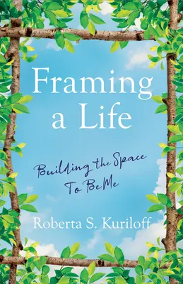 Ein Leben einrahmen: Den Raum schaffen, um ich zu sein - Framing a Life: Building the Space to Be Me