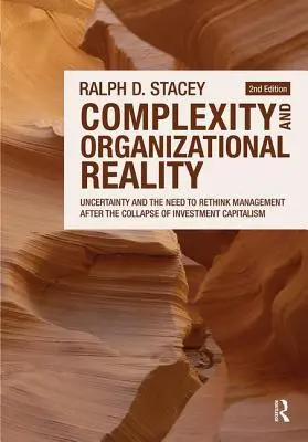 Komplexität und organisatorische Realität: Ungewissheit und die Notwendigkeit, Management nach dem Zusammenbruch des Investitionskapitalismus neu zu überdenken - Complexity and Organizational Reality: Uncertainty and the Need to Rethink Management After the Collapse of Investment Capitalism