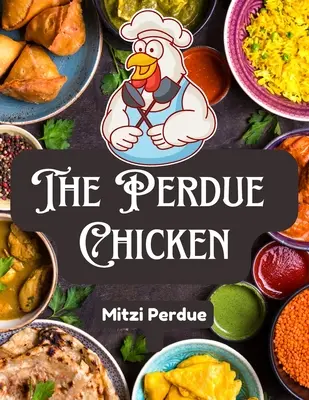 Das Perdue-Huhn: Die geheimen Rezepte und integralen Zutaten - The Perdue Chicken: The Secret Recipes and Integral Ingredients