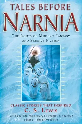 Märchen vor Narnia: Die Wurzeln der modernen Fantasy und Science Fiction - Tales Before Narnia: The Roots of Modern Fantasy and Science Fiction