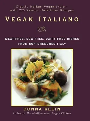 Vegan Italiano: Fleischfreie, eifreie und milchfreie Gerichte aus den sonnenverwöhnten Regionen Italiens - Vegan Italiano: Meat-Free, Egg-Free, Dairy-Free Dishes from the Sun-Drenched Regions of Italy