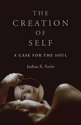 Die Erschaffung des Selbst: Ein Plädoyer für die Seele - The Creation of Self: A Case for the Soul