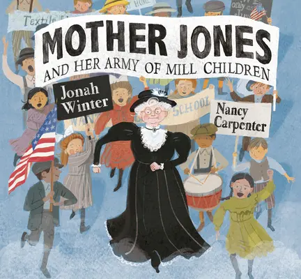 Mutter Jones und ihre Armee von Mühlenkindern - Mother Jones and Her Army of Mill Children