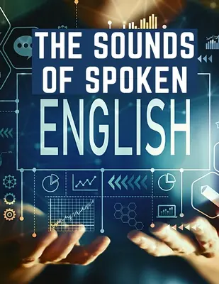 Die Klänge des gesprochenen Englisch: Ein Handbuch der Gehörbildung für Englischschüler - The Sounds Of Spoken English: A Manual Of Ear Training For English Students