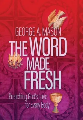 Das frisch gemachte Wort: Gottes Liebe für jeden Körper predigen - The Word Made Fresh: Preaching God's Love for Every Body