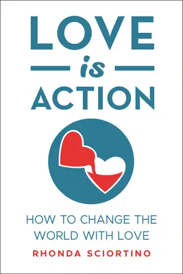 Liebe ist Aktion: Wie Sie die Welt mit Liebe verändern können - Love Is Action: How to Change the World with Love