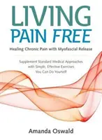 Schmerzfrei leben - Heilung chronischer Schmerzen mit Myofascial Release - Living Pain Free - Healing Chronic Pain with Myofascial Release