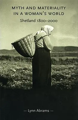 Mythos und Materialität in einer Welt der Frauen: Shetland 1800-2000 - Myth and Materiality in a Woman's World: Shetland 1800-2000