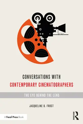 Gespräche mit zeitgenössischen Kinematographen: Das Auge hinter der Linse - Conversations with Contemporary Cinematographers: The Eye Behind the Lens