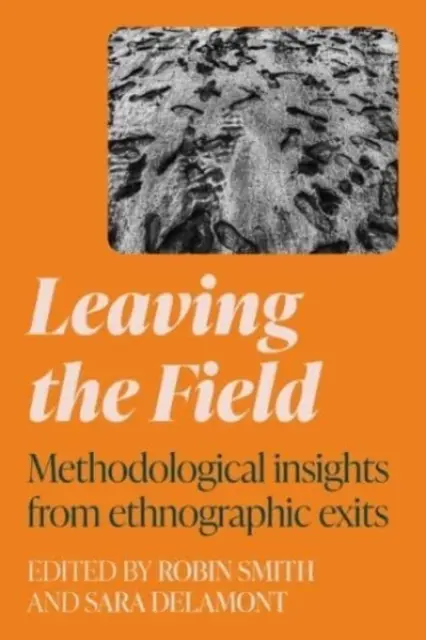 Verlassen des Feldes: Methodologische Einsichten aus ethnographischen Ausgängen - Leaving the Field: Methodological Insights from Ethnographic Exits