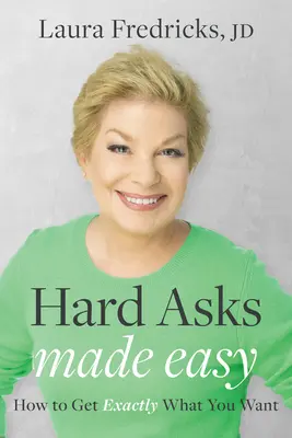 Schwierige Fragen leicht gemacht: Wie Sie genau das bekommen, was Sie wollen - Hard Asks Made Easy: How to Get Exactly What You Want