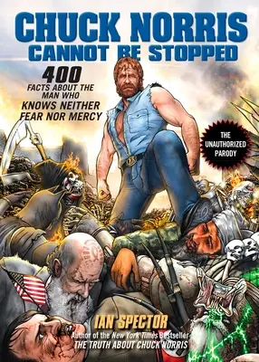 Chuck Norris ist nicht zu stoppen: 400 brandneue Fakten über den Mann, der weder Furcht noch Gnade kennt - Chuck Norris Cannot Be Stopped: 400 All-New Facts about the Man Who Knows Neither Fear Nor Mercy