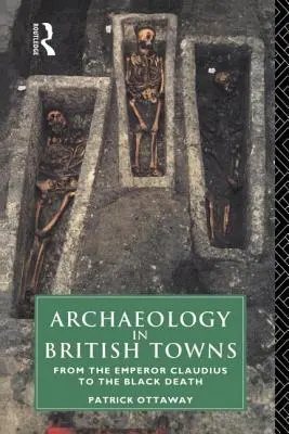 Archäologie in britischen Städten: Von Kaiser Claudius bis zum Schwarzen Tod - Archaeology in British Towns: From the Emperor Claudius to the Black Death