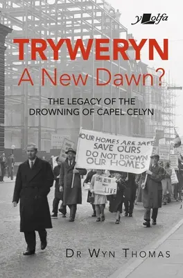 Tryweryn: Neue Morgendämmerung? Das Vermächtnis der Ertränkung von Capel Celyn - Tryweryn: New Dawn?: The Legacy of the Drowning of Capel Celyn