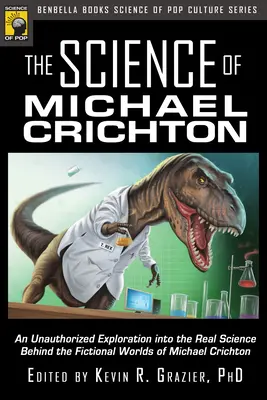 Die Wissenschaft von Michael Crichton: Eine unautorisierte Erkundung der realen Wissenschaft hinter den fiktiven Welten von Michael Crichton - The Science of Michael Crichton: An Unauthorized Exploration Into the Real Science Behind the Fictional Worlds of Michael Crichton