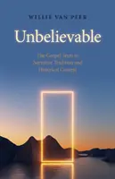 Unglaublich: Die Evangelientexte in der narrativen Tradition und im historischen Kontext. - Unbelievable: The Gospel Texts in Narrative Tradition and Historical Context.