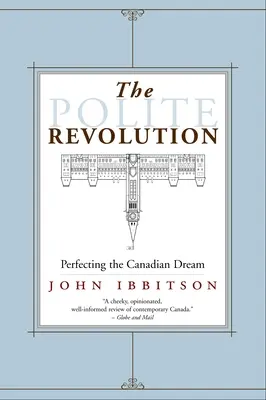 Die höfliche Revolution: Die Perfektionierung des kanadischen Traums - The Polite Revolution: Perfecting the Canadian Dream