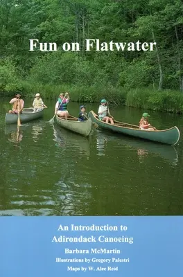 Spaß auf dem Flachwasser: Eine Einführung in das Adirondack-Kanufahren - Fun On Flatwater: An Introduction to Adirondack Canoeing