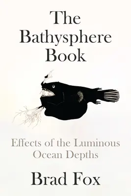 Das Bathysphere-Buch: Wirkungen der leuchtenden Tiefen des Ozeans - The Bathysphere Book: Effects of the Luminous Ocean Depths