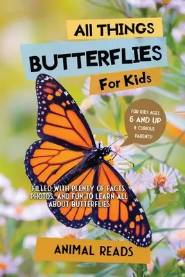 Alles über Schmetterlinge für Kinder: Mit vielen Fakten, Fotos und Spaß alles über Schmetterlinge lernen - All Things Butterflies For Kids: Filled With Plenty of Facts, Photos, and Fun to Learn all About Butterflies