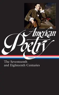 Amerikanische Poesie: Das siebzehnte und achtzehnte Jahrhundert (Loa #178) - American Poetry: The Seventeenth and Eighteenth Centuries (Loa #178)