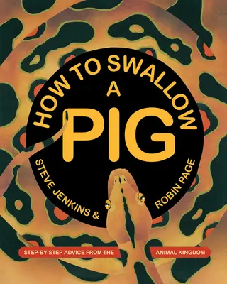 Wie man ein Schwein verschluckt: Schritt-für-Schritt-Tipps aus dem Tierreich - How to Swallow a Pig: Step-By-Step Advice from the Animal Kingdom
