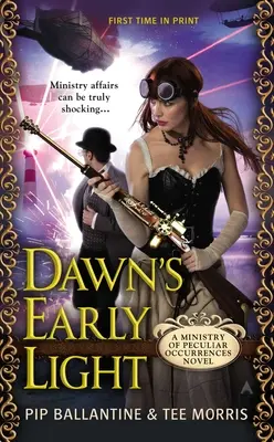 Das frühe Licht der Morgendämmerung: Ein Roman des Ministeriums für besondere Vorkommnisse - Dawn's Early Light: A Ministry of Peculiar Occurrences Novel