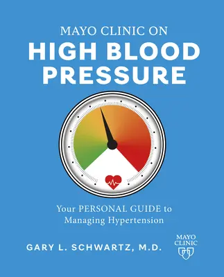 Mayo Clinic über Bluthochdruck: Ihr persönlicher Leitfaden zum Umgang mit Bluthochdruck - Mayo Clinic on High Blood Pressure: Your Personal Guide to Managing Hypertension