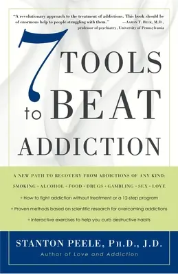 7 Werkzeuge, um die Sucht zu besiegen: Ein neuer Weg zur Genesung von Süchten jeglicher Art: Rauchen, Alkohol, Essen, Drogen, Glücksspiel, Sex, Liebe - 7 Tools to Beat Addiction: A New Path to Recovery from Addictions of Any Kind: Smoking, Alcohol, Food, Drugs, Gambling, Sex, Love