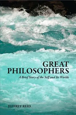 Große Philosophen: Eine kurze Geschichte des Selbst und seiner Welten - Great Philosophers: A Brief Story of the Self and Its Worlds