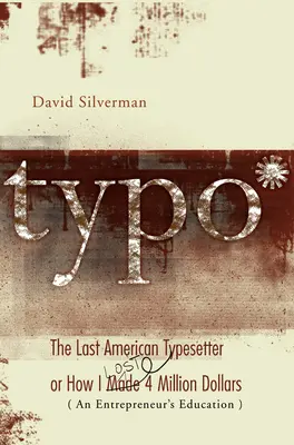 Typo: Der letzte amerikanische Schriftsetzer oder Wie ich 4 Millionen Dollar verdiente und verlor - Typo: The Last American Typesetter or How I Made and Lost 4 Million Dollars