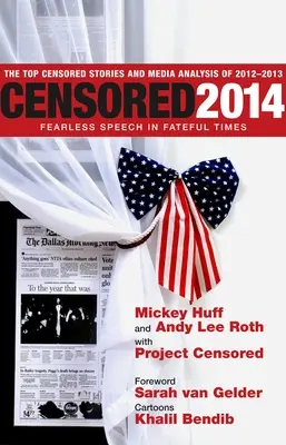 Zensiert 2014: Furchtlose Rede in verhängnisvollen Zeiten; Die zensierten Top-Geschichten und Medienanalyse von 2012-13 - Censored 2014: Fearless Speech In Fateful Times; The Top Censored Stories And Media Analysis Of 2012-13