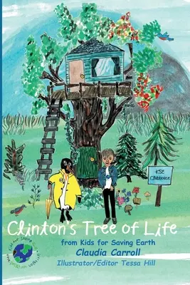 Clintons Baum des Lebens: von Kindern für die Rettung der Erde von Claudia Carrol Beraterin/Redakteurin/Illustratorin Tessa Hill - Clinton's Tree of Life: from Kids for Saving Earth By Claudia Carrol Consultant/Editor/Illustrator Tessa Hill